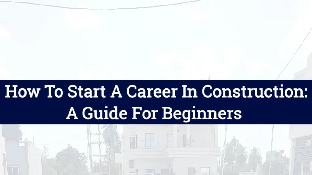 How to Start a Career in Construction