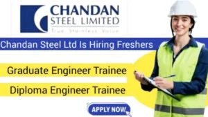 Chandan Steel Ltd. is Hiring Freshers