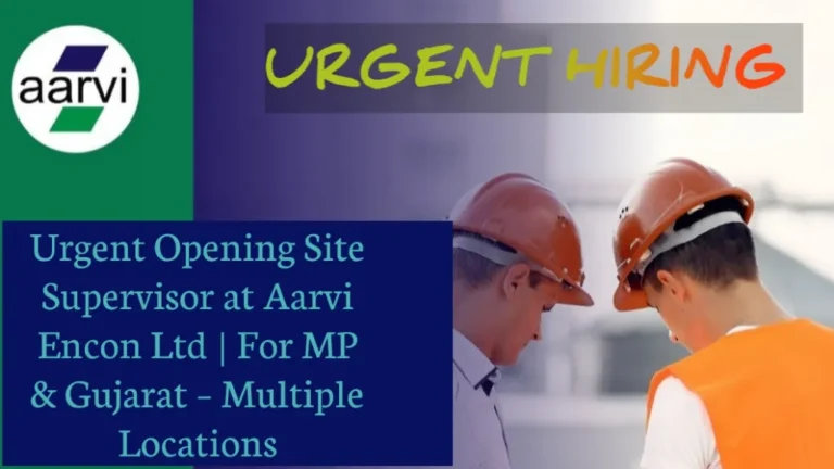 Urgent Opening Site Supervisor at Aarvi Encon Ltd