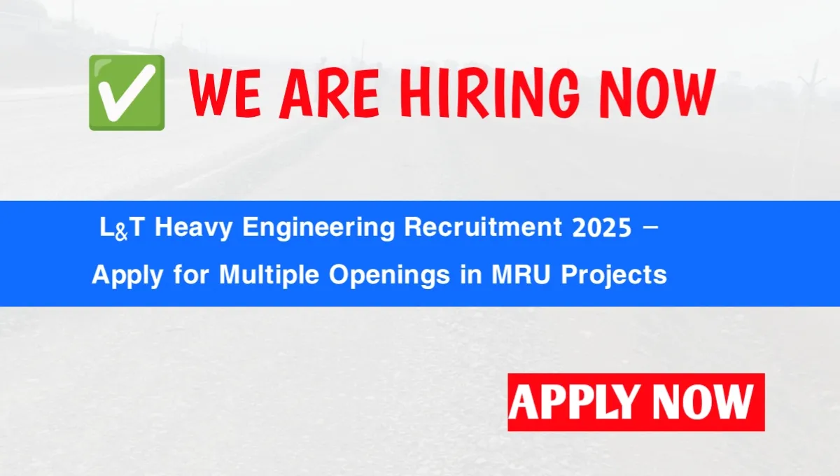 L&T Heavy Engineering Recruitment 2025